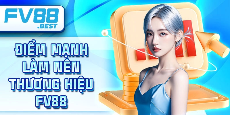 Điểm mạnh làm nên thương hiệu Fv88