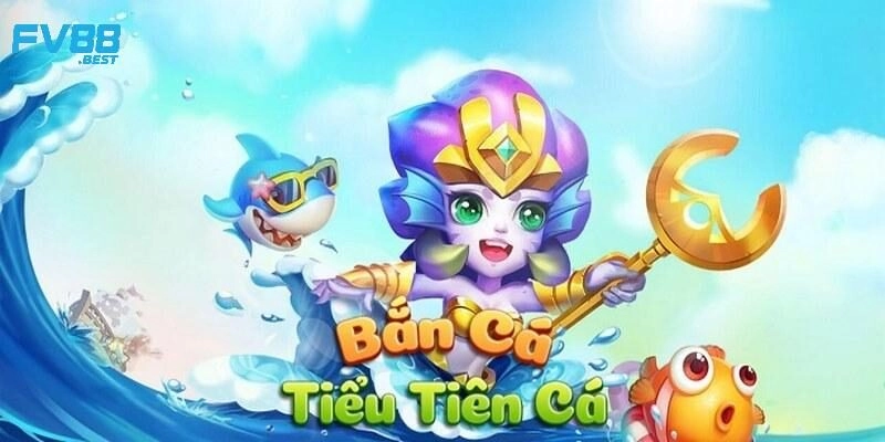 Tạo sao nên lựa chọn siêu phẩm bắn cá nàng tiên cá?
