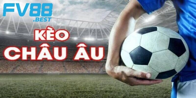 Ưu và nhược điểm của kèo Châu Âu
